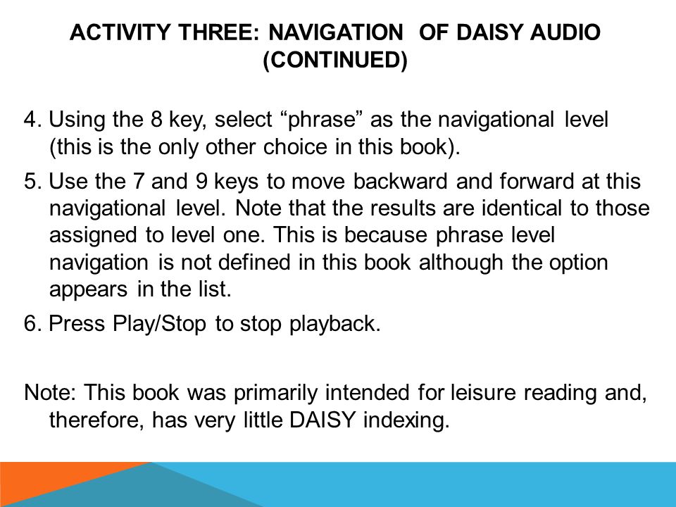 ACTIVITY THREE: NAVIGATION OF DAISY AUDIO (CONTINUED ON THE NEXT SLIDE) 1.