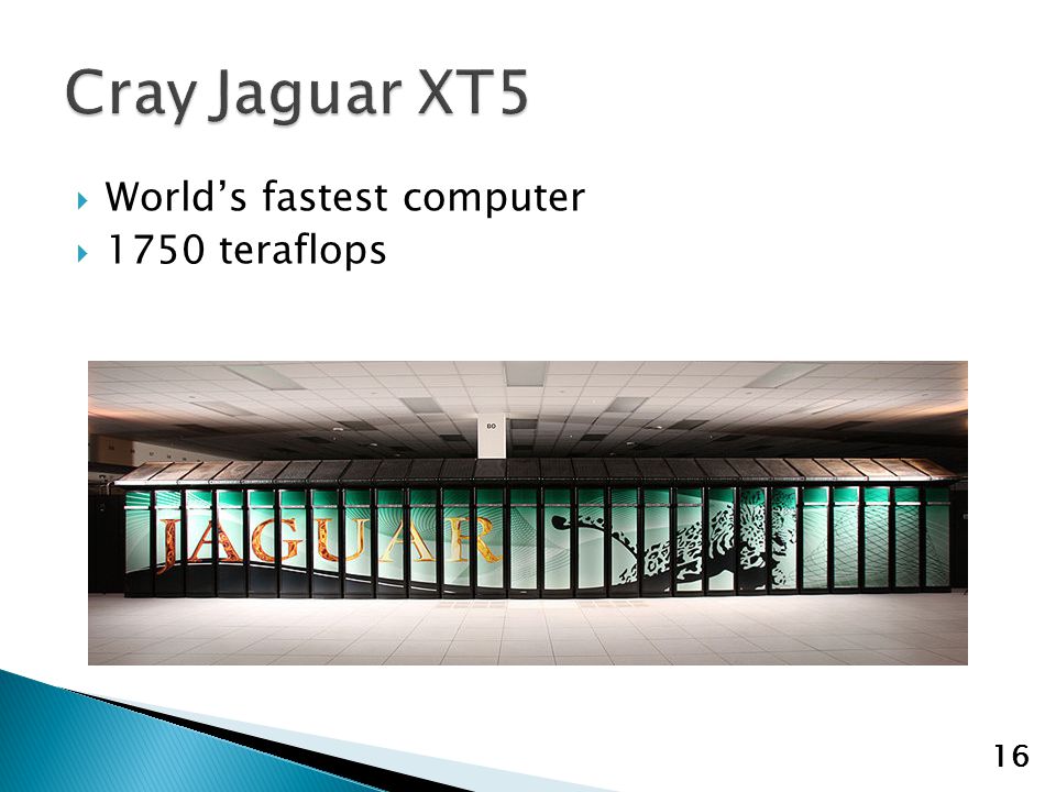  World’s fastest computer  1750 teraflops 16