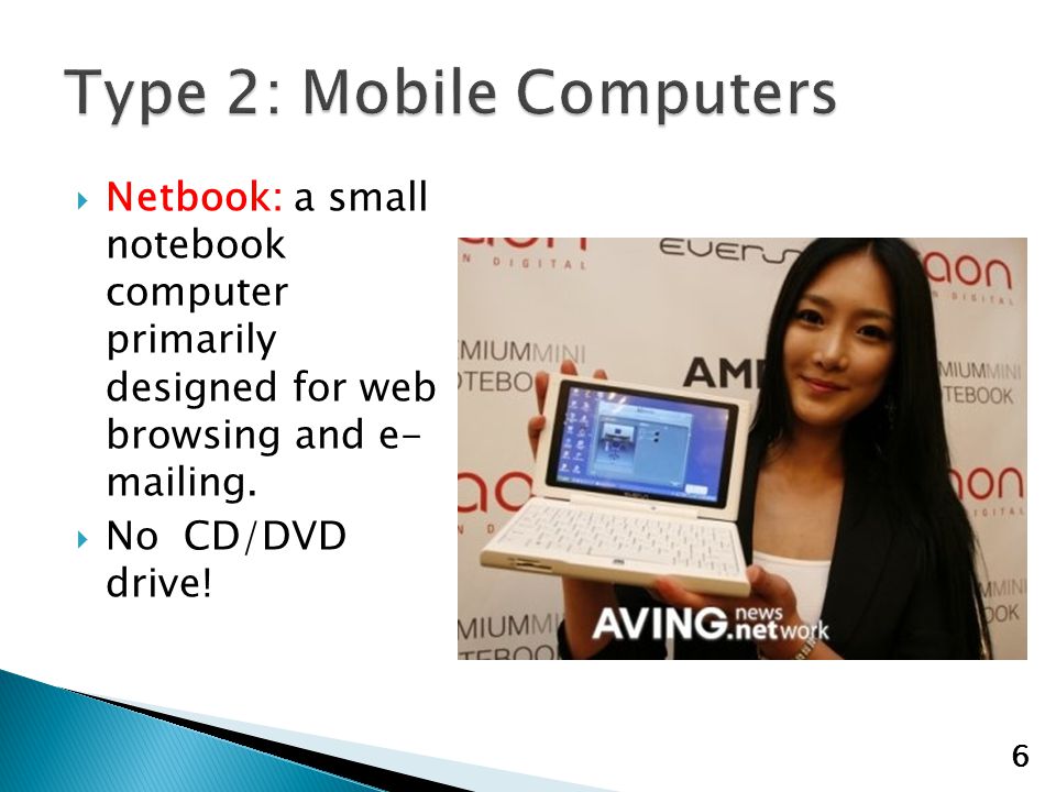  Netbook: a small notebook computer primarily designed for web browsing and e- mailing.