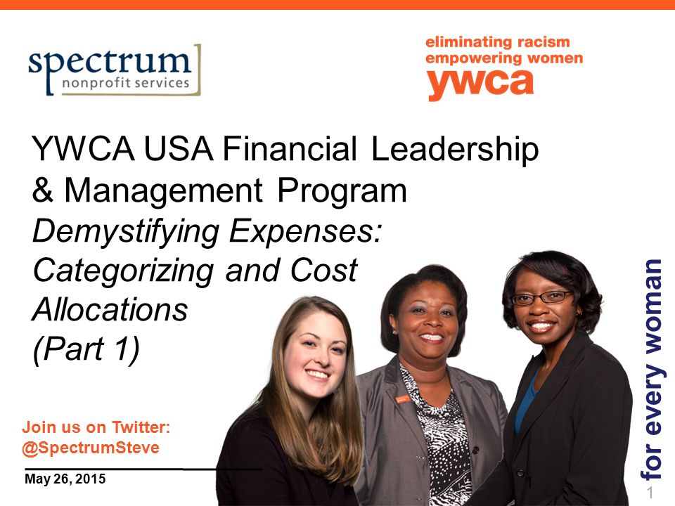 1 May 26, 2015 YWCA USA Financial Leadership & Management Program Demystifying Expenses: Categorizing and Cost Allocations (Part 1) for every woman 1 Join us on