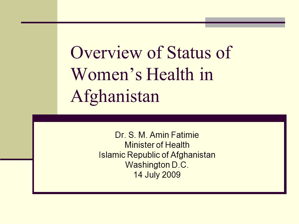Overview of Status of Women’s Health in Afghanistan Dr.