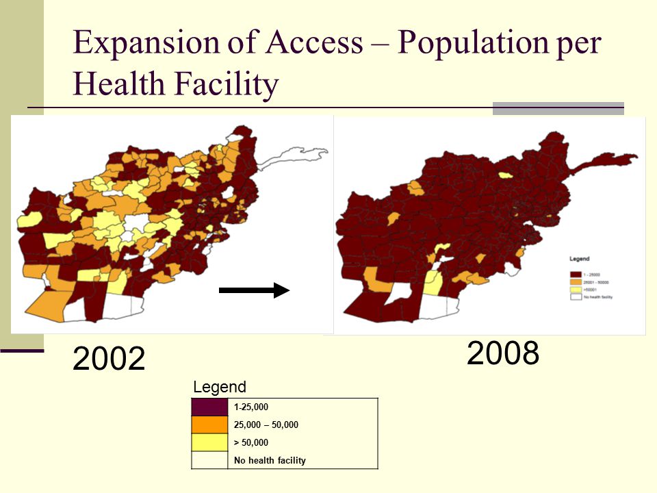 Expansion of Access – Population per Health Facility ,000 25,000 – 50,000 > 50,000 No health facility Legend