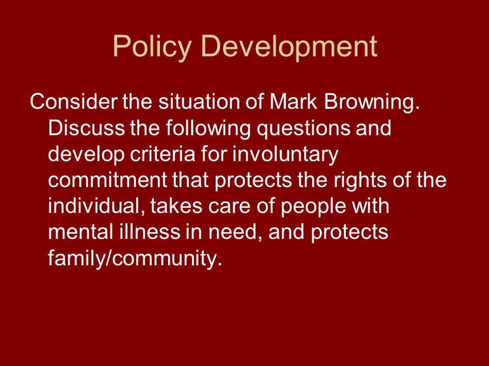 Policy Development Consider the situation of Mark Browning.