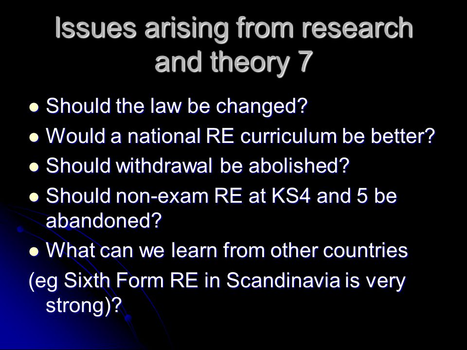 Issues arising from research and theory 7 Should the law be changed.