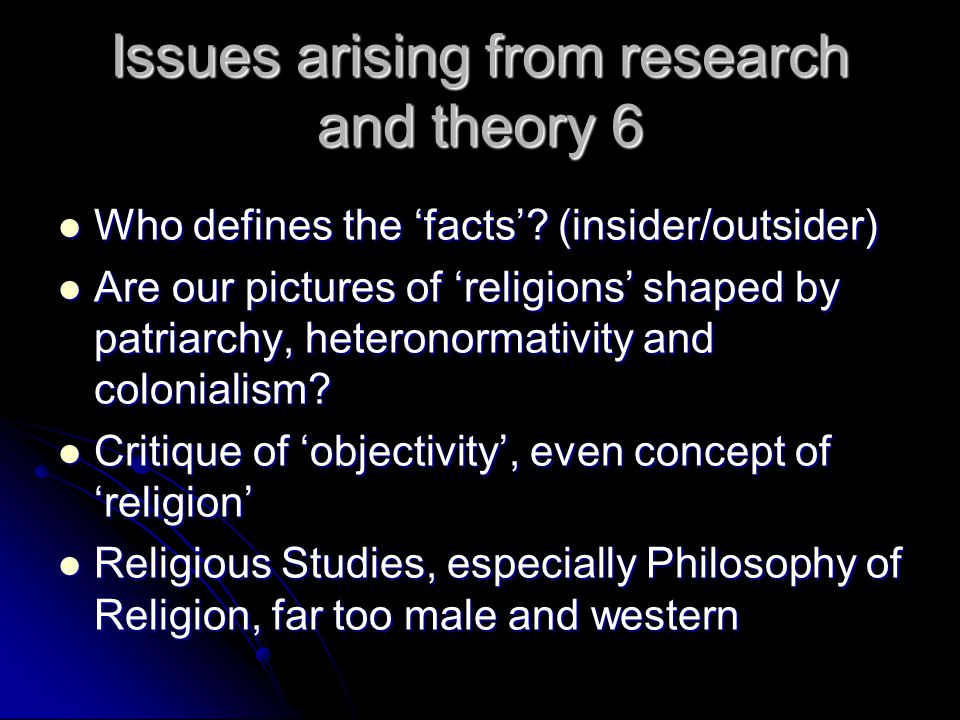 Issues arising from research and theory 6 Who defines the ‘facts’.