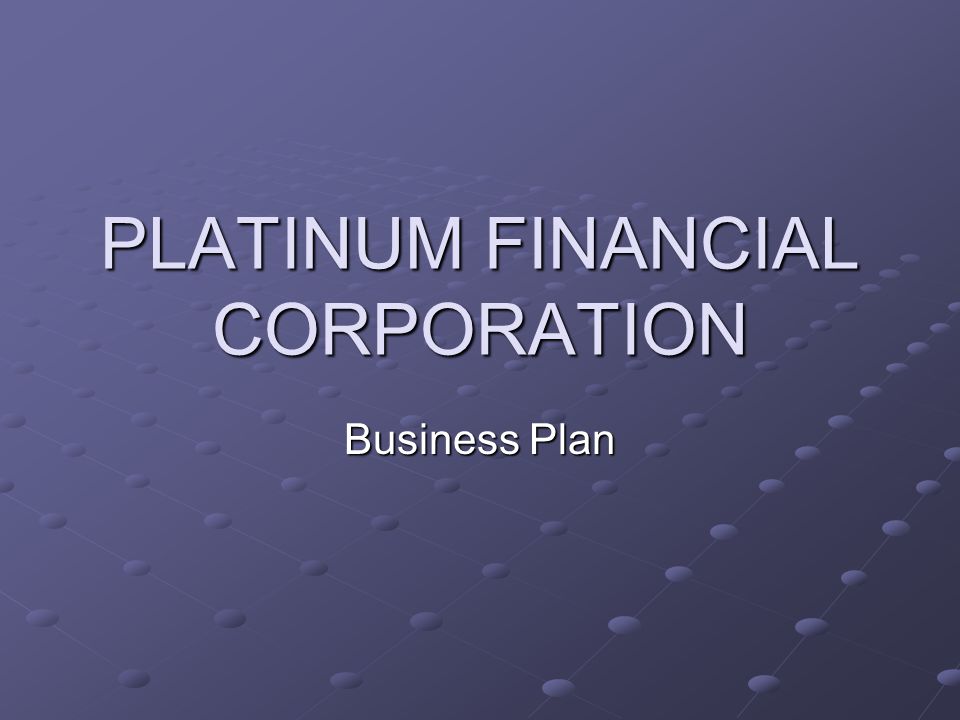PLATINUM FINANCIAL CORPORATION Business Plan