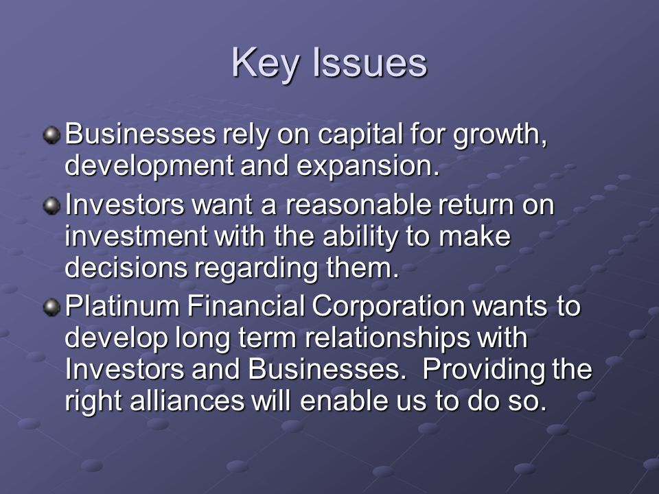 Key Issues Businesses rely on capital for growth, development and expansion.