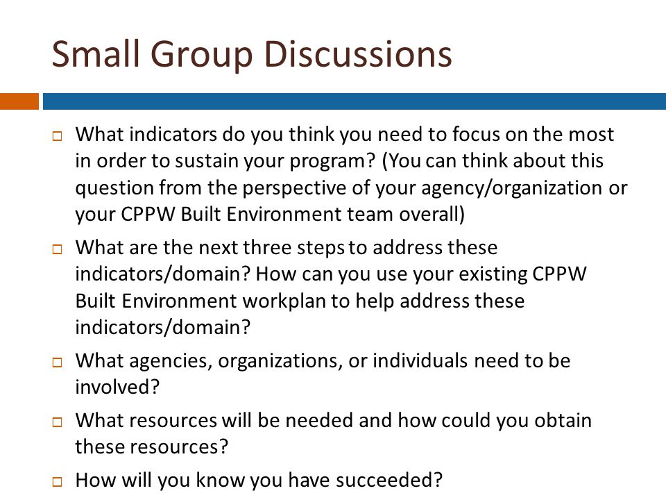 Small Group Discussions  What indicators do you think you need to focus on the most in order to sustain your program.