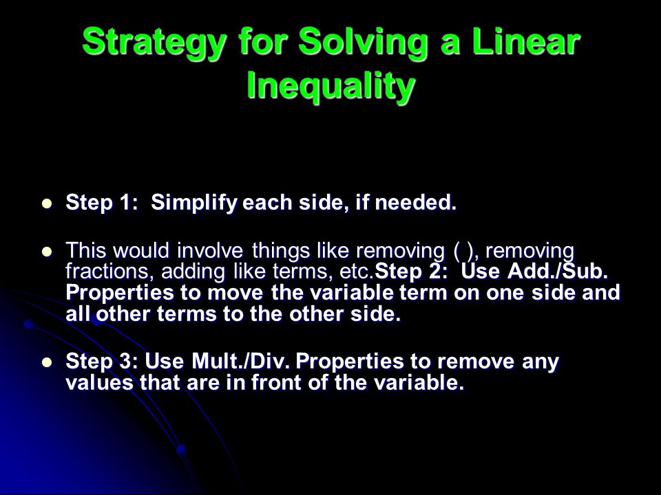 Strategy for Solving a Linear Inequality Step 1: Simplify each side, if needed.