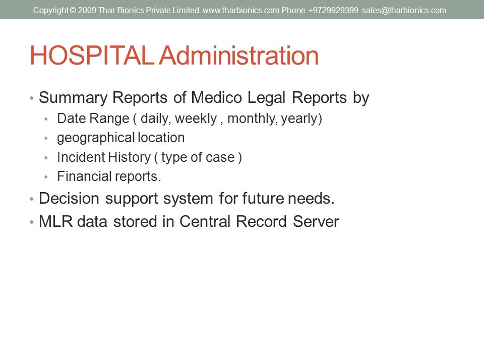 HOSPITAL Administration Summary Reports of Medico Legal Reports by Date Range ( daily, weekly, monthly, yearly) geographical location Incident History ( type of case ) Financial reports.