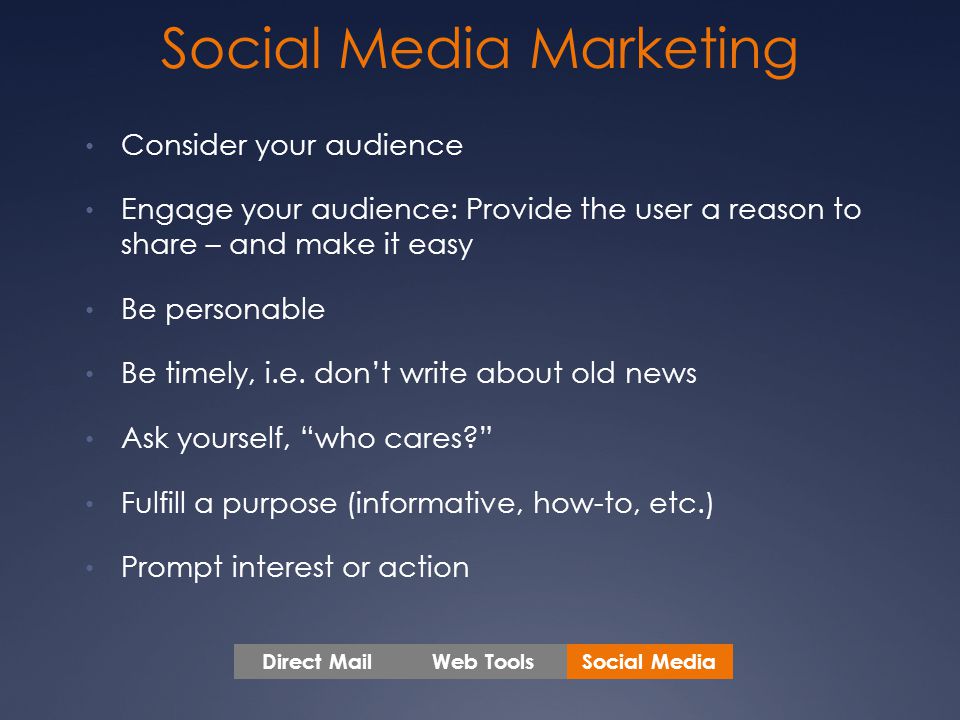 Social Media Marketing Consider your audience Engage your audience: Provide the user a reason to share – and make it easy Be personable Be timely, i.e.