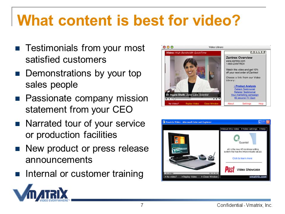 Confidential - Vmatrix, Inc.7 What content is best for video.