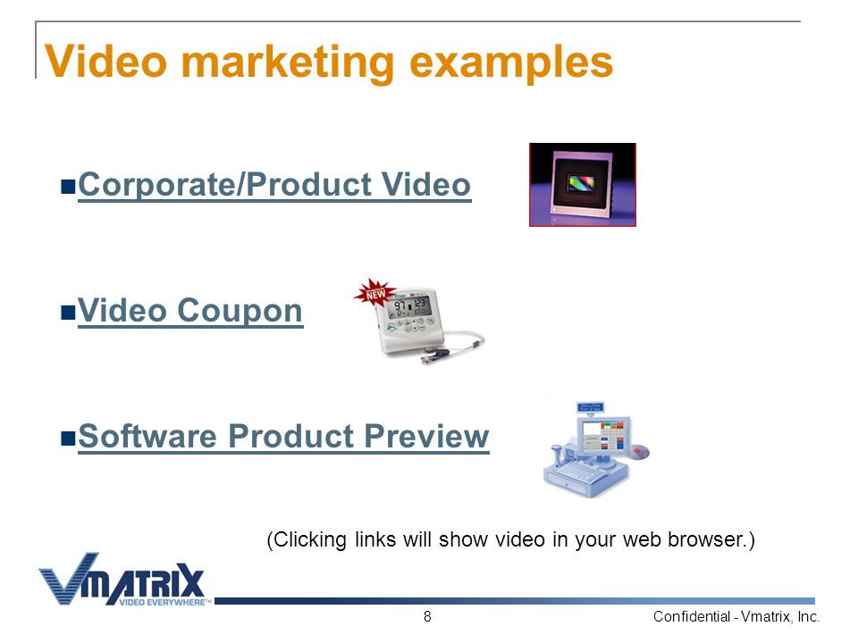 Confidential - Vmatrix, Inc.8 Video marketing examples Corporate/Product Video Video Coupon Software Product Preview (Clicking links will show video in your web browser.)
