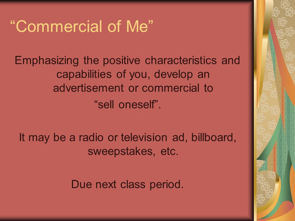 Commercial of Me Emphasizing the positive characteristics and capabilities of you, develop an advertisement or commercial to sell oneself .