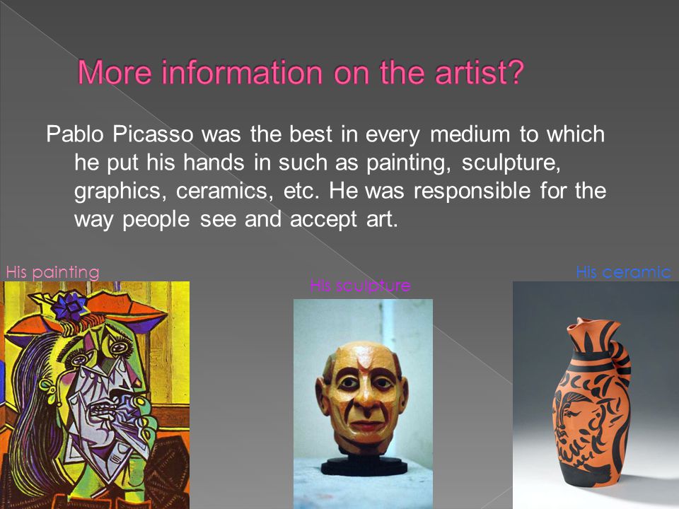 Pablo Picasso was the best in every medium to which he put his hands in such as painting, sculpture, graphics, ceramics, etc.