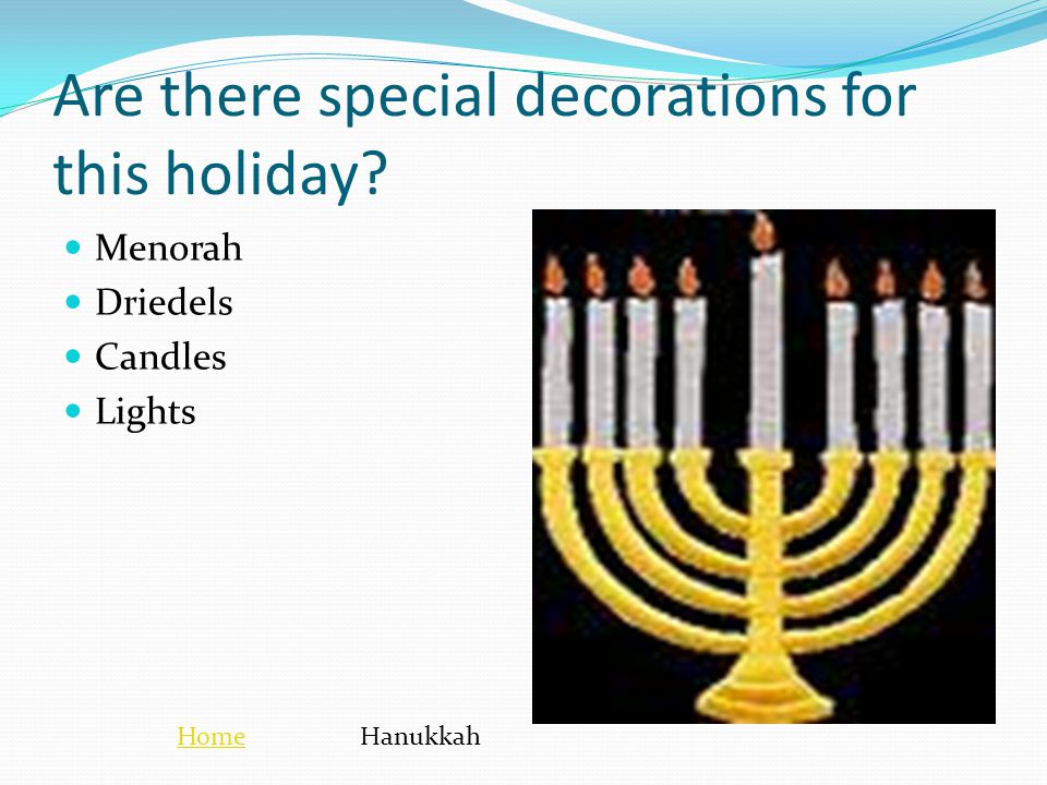 Are there special decorations for this holiday Menorah Driedels Candles Lights HomeHanukkah