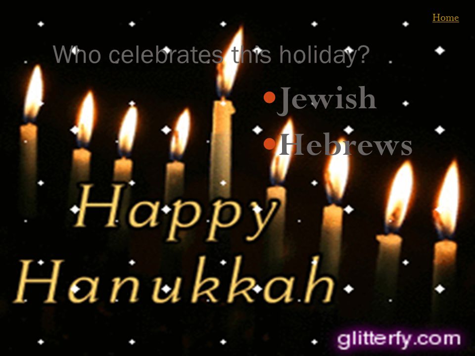 Who celebrates this holiday Jewish Hebrews Home