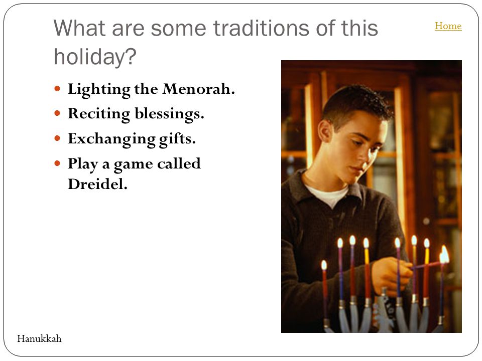 What are some traditions of this holiday. Lighting the Menorah.