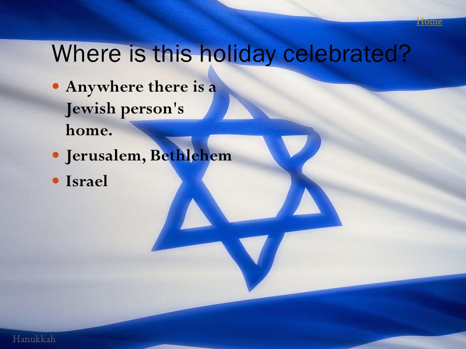 Where is this holiday celebrated. Anywhere there is a Jewish person s home.