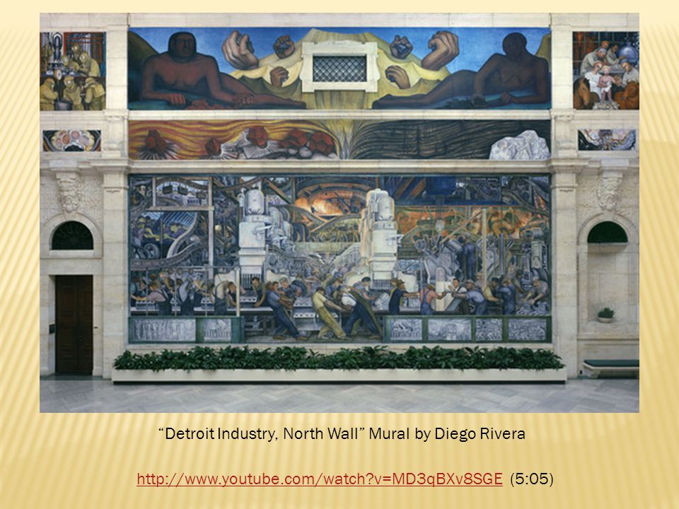 Detroit Industry, North Wall Mural by Diego Rivera   v=MD3qBXv8SGEhttp://  v=MD3qBXv8SGE (5:05)