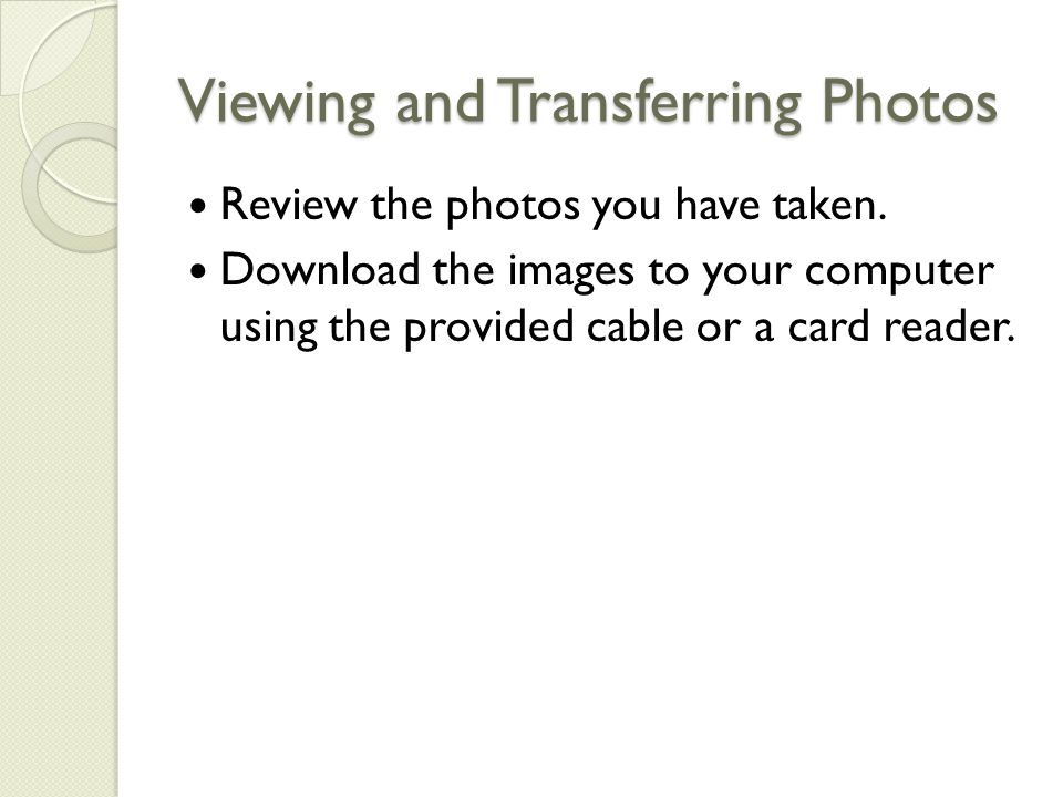 Viewing and Transferring Photos Review the photos you have taken.