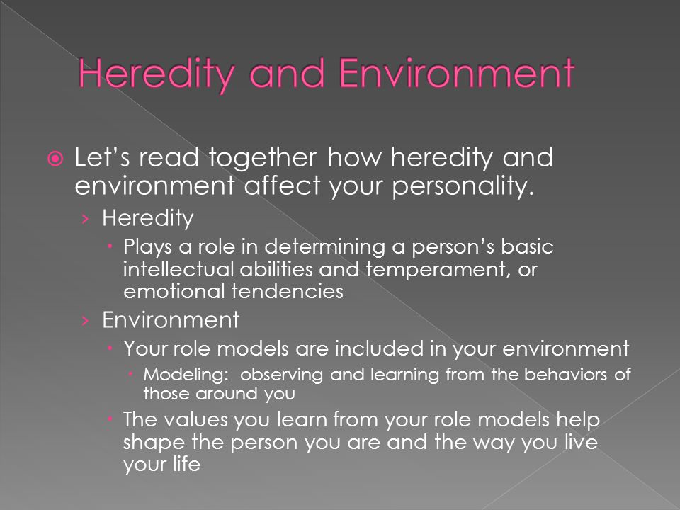  Let’s read together how heredity and environment affect your personality.