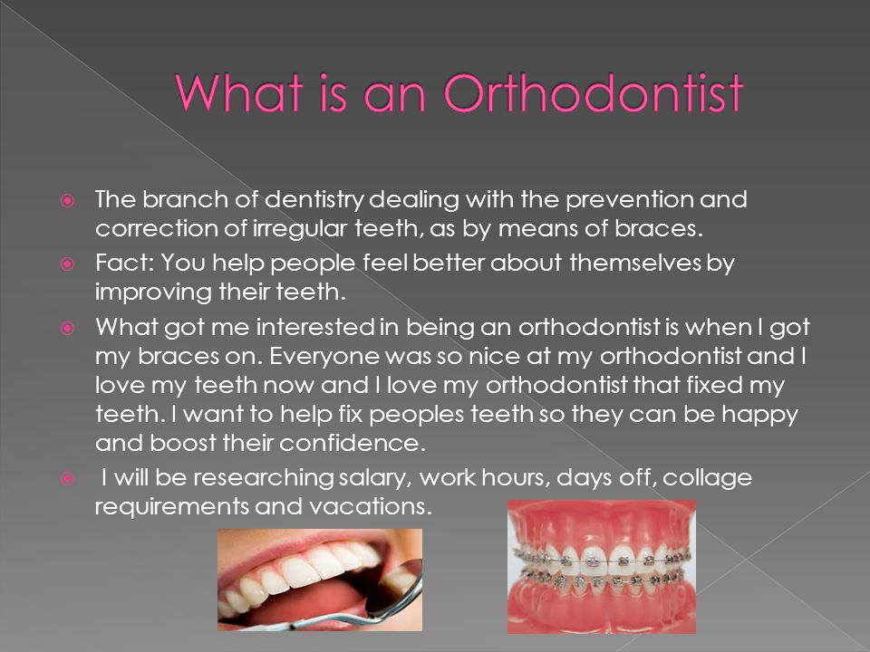  The branch of dentistry dealing with the prevention and correction of irregular teeth, as by means of braces.