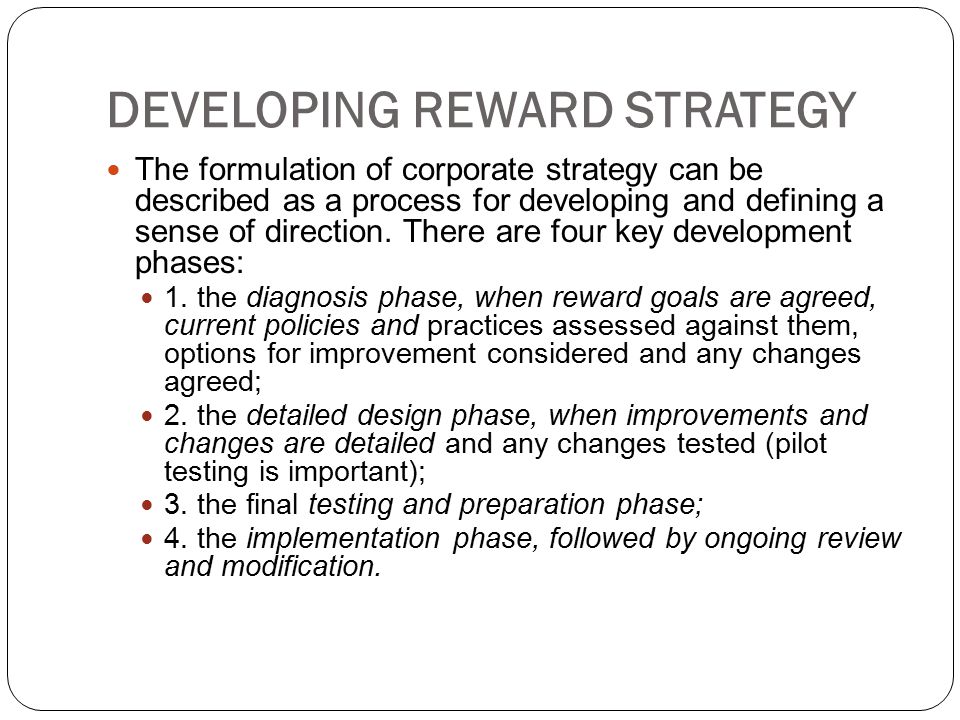 DEVELOPING REWARD STRATEGY The formulation of corporate strategy can be described as a process for developing and defining a sense of direction.