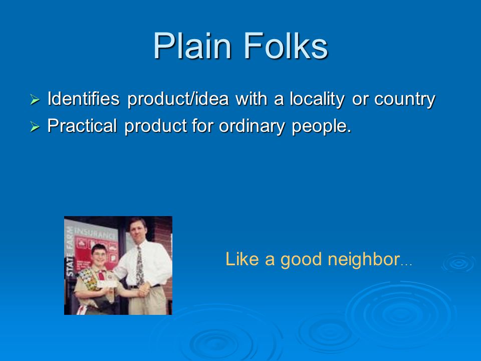 Plain Folks  Identifies product/idea with a locality or country  Practical product for ordinary people.