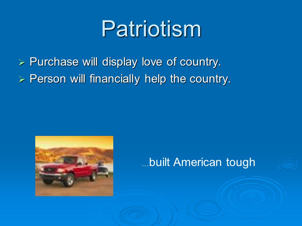 Patriotism  Purchase will display love of country.