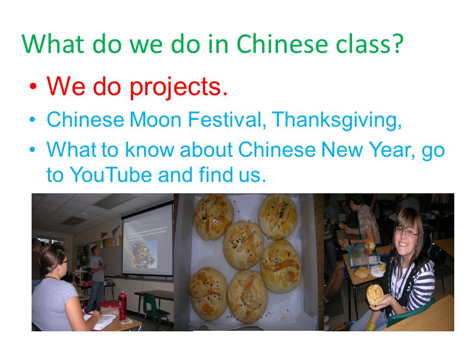 What do we do in Chinese class. We do projects.
