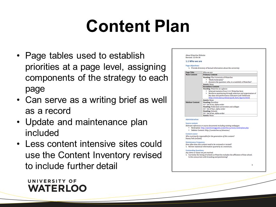 Content Plan Page tables used to establish priorities at a page level, assigning components of the strategy to each page Can serve as a writing brief as well as a record Update and maintenance plan included Less content intensive sites could use the Content Inventory revised to include further detail