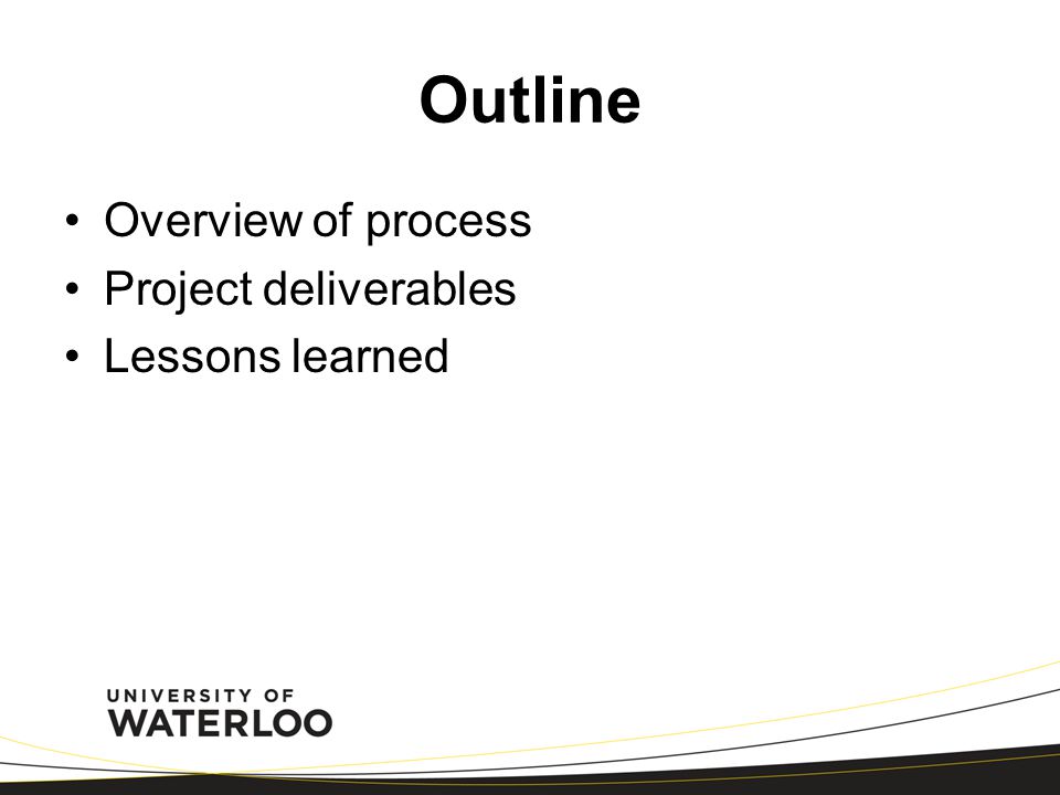 Outline Overview of process Project deliverables Lessons learned