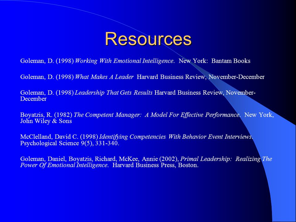 Resources Goleman, D. (1998) Working With Emotional Intelligence.