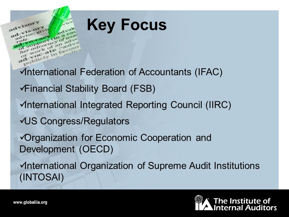 Key Focus International Federation of Accountants (IFAC) Financial Stability Board (FSB) International Integrated Reporting Council (IIRC) US Congress/Regulators Organization for Economic Cooperation and Development (OECD) International Organization of Supreme Audit Institutions (INTOSAI)