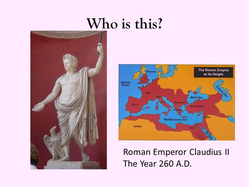 Who is this Roman Emperor Claudius II The Year 260 A.D.