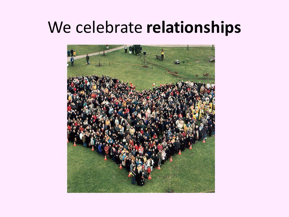 We celebrate relationships