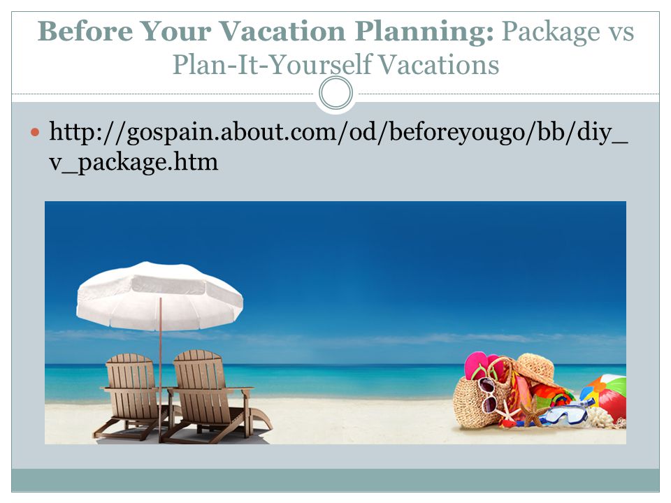Before Your Vacation Planning: Package vs Plan-It-Yourself Vacations   v_package.htm