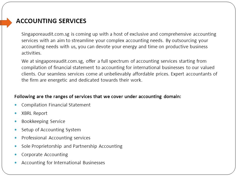 ACCOUNTING SERVICES Singaporeaudit.com.sg is coming up with a host of exclusive and comprehensive accounting services with an aim to streamline your complex accounting needs.
