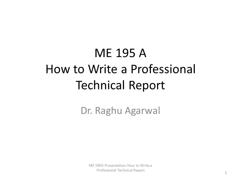 ME 195 A How to Write a Professional Technical Report Dr.