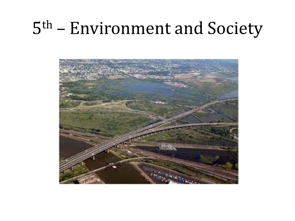 5 th – Environment and Society