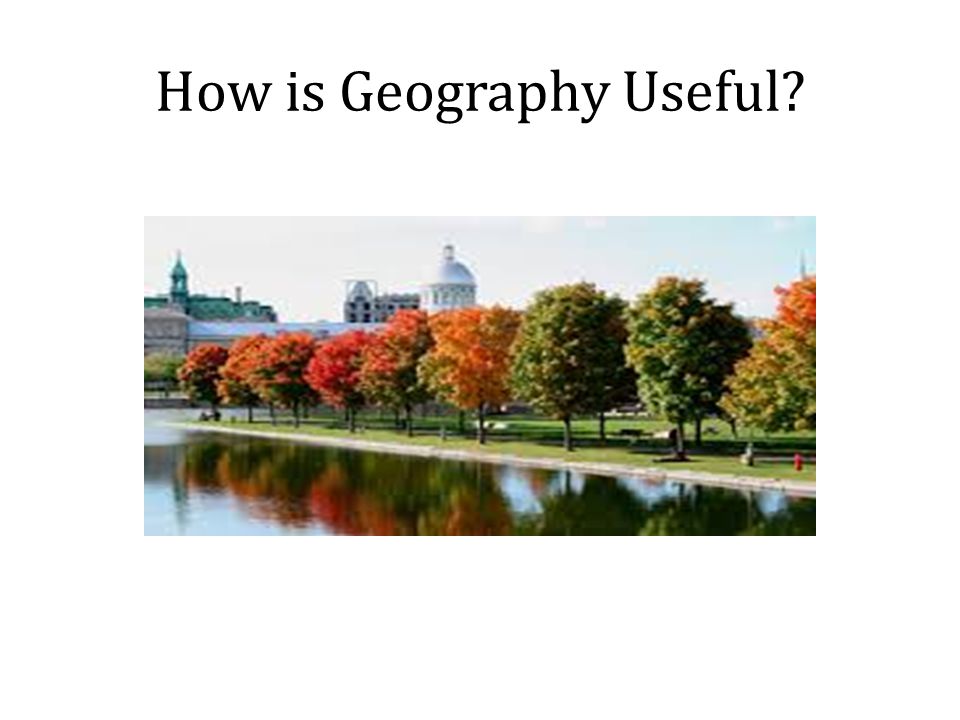 How is Geography Useful