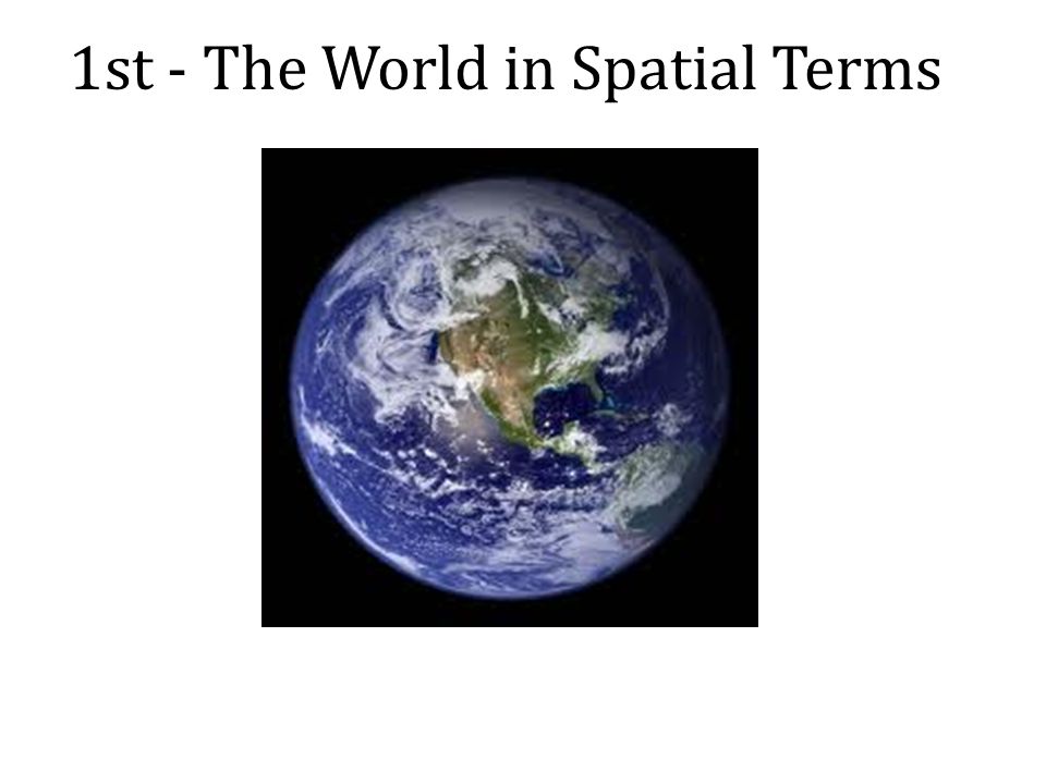 1st - The World in Spatial Terms