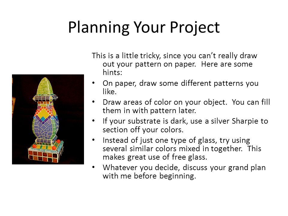 Planning Your Project This is a little tricky, since you can’t really draw out your pattern on paper.
