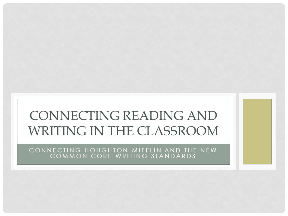 CONNECTING HOUGHTON MIFFLIN AND THE NEW COMMON CORE WRITING