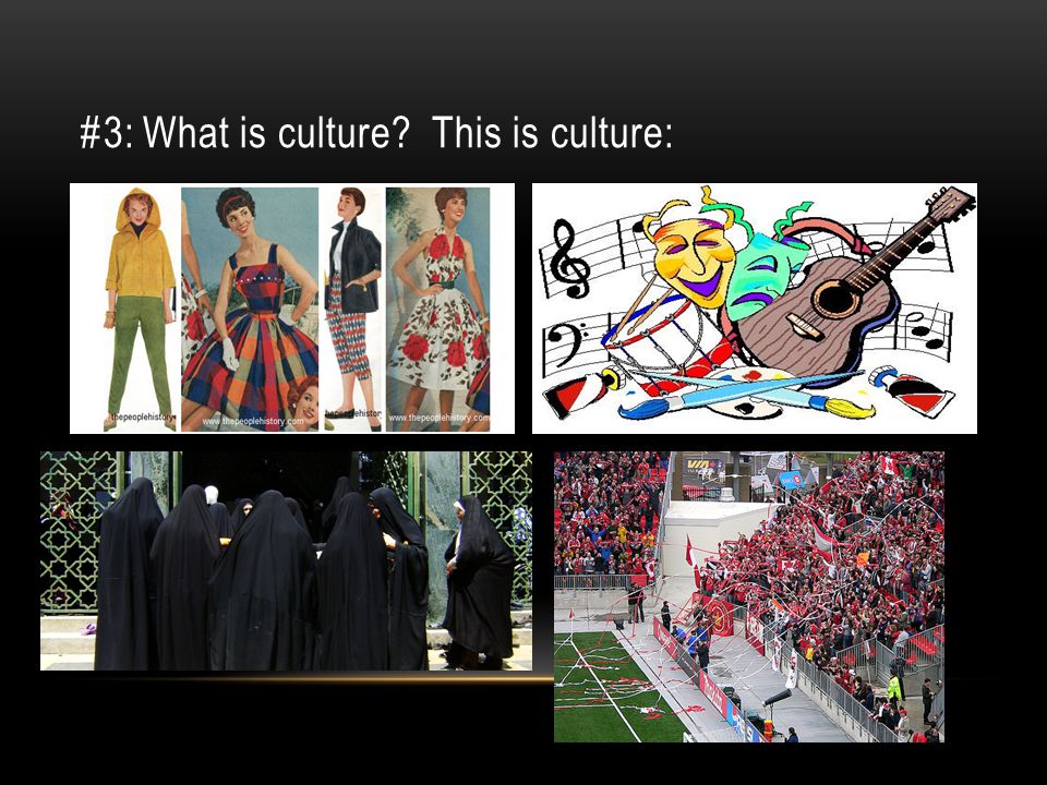#3: What is culture This is culture:
