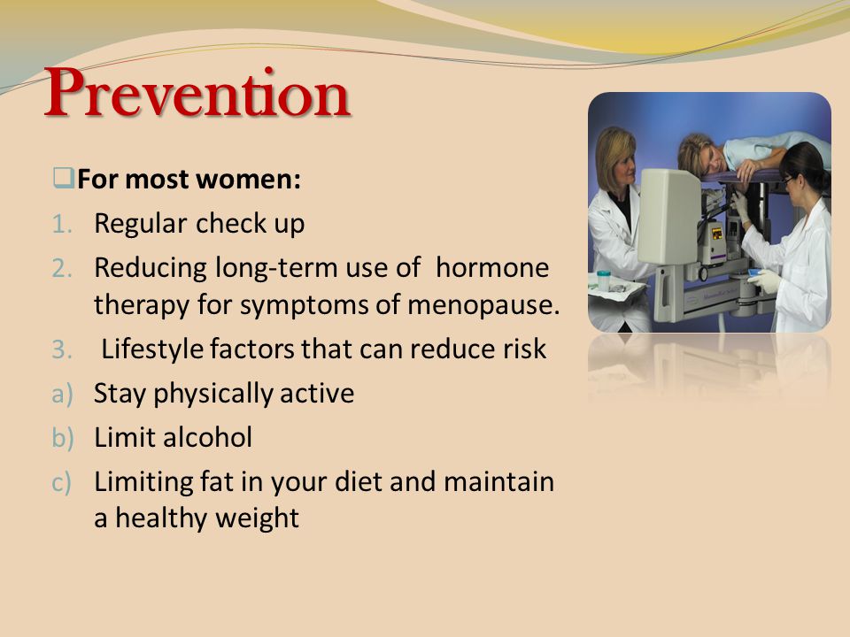 Prevention  For most women: 1. Regular check up 2.