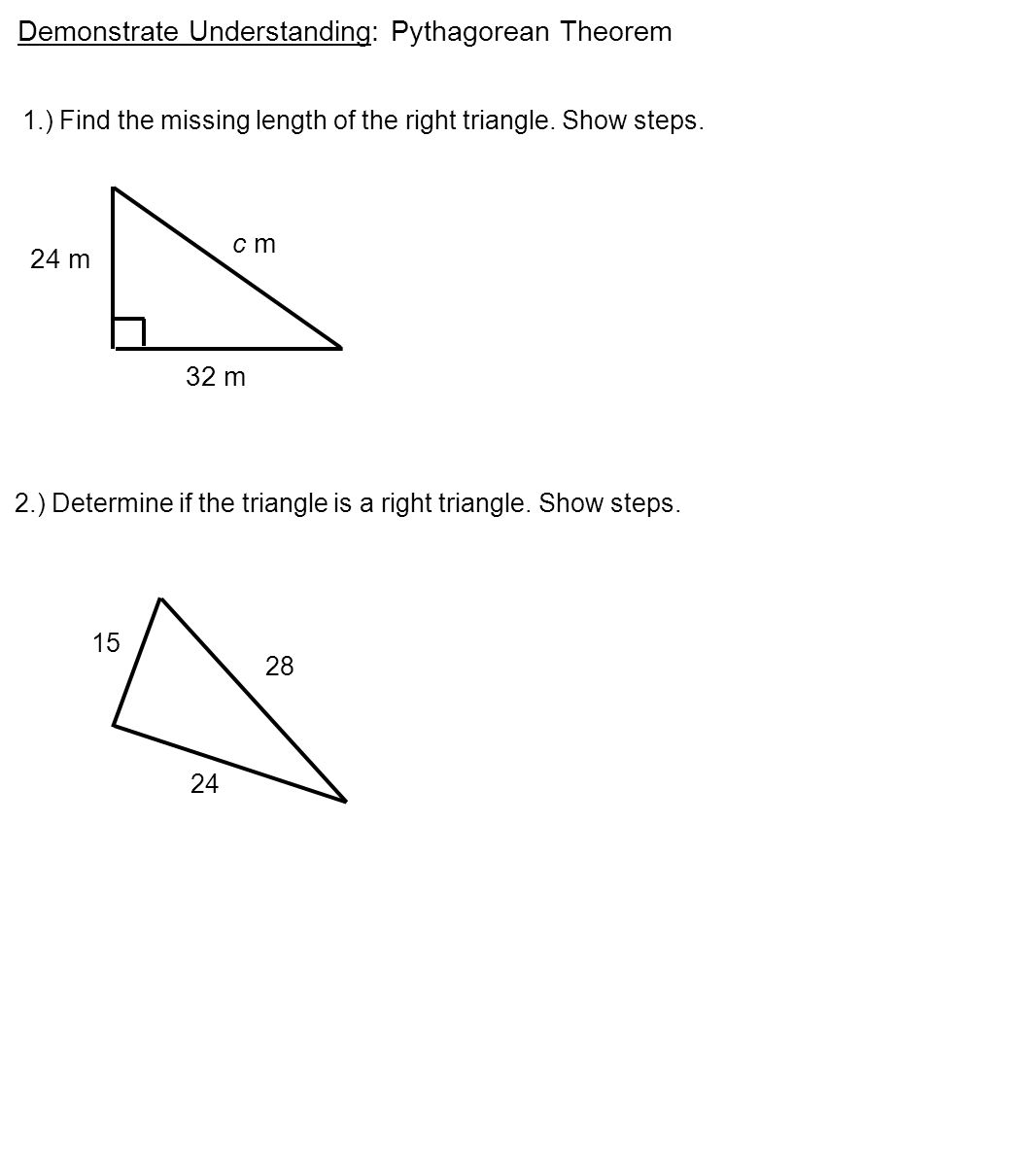 Demonstrate Understanding: Pythagorean Theorem 1.) Find the missing length of the right triangle.