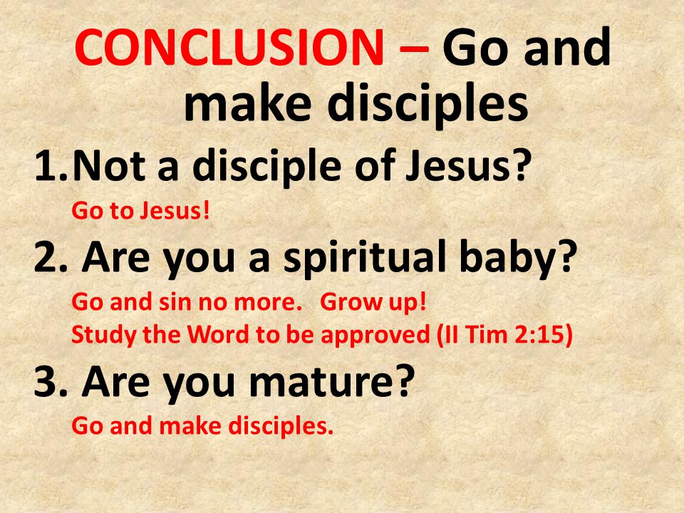CONCLUSION – Go and make disciples 1.Not a disciple of Jesus.