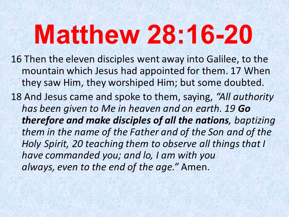 Matthew 28: Then the eleven disciples went away into Galilee, to the mountain which Jesus had appointed for them.